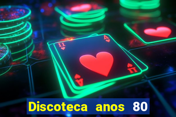 Discoteca anos 80 internacional sua musica